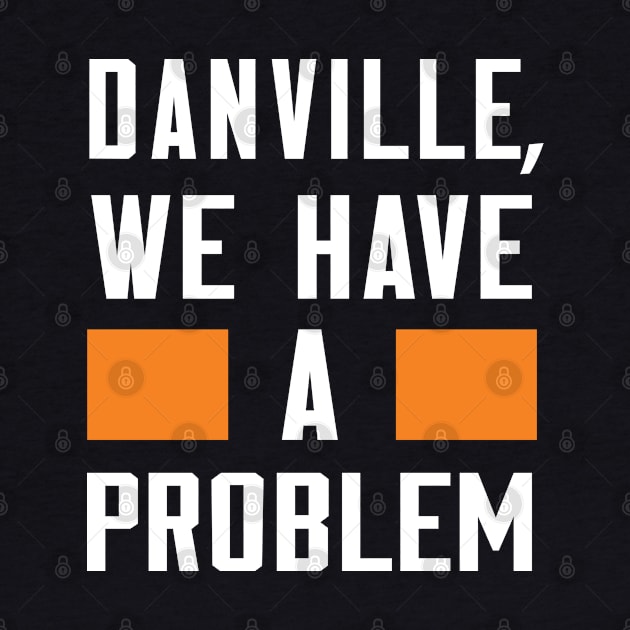 Danville - We Have A Problem by Greater Maddocks Studio